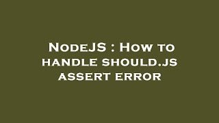 NodeJS : How to handle should.js assert error