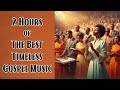 2 Hours Of The Best Timeless Gospel Music | Greatest Old School Gospel Songs Of All Time