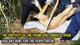 The captivity of the young girl shocked Spain, leading to a 900-day hunt for the perpetrator