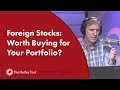 Foreign Stocks: Worth Buying for Your Portfolio?