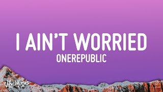 OneRepublic I Ain t Worried Lyrics