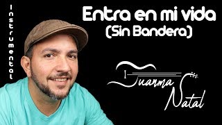 Entra en mi vida (Sin Bandera) INSTRUMENTAL - Juanma Natal - Guitar - Cover - Lyrics