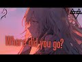 Nightcore – NEFFEX - Where Did You Go? (Lyrics)