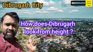 Dibrugarh city | How does Dibrugarh look from height? | Ricky official vlog