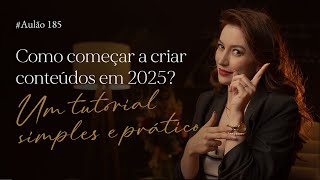 [Aulão 185] -  Como começar a criar conteúdos em 2025? Um tutorial simples e prático