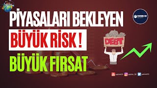 Piyasaları Bekleyen Büyük Risk (Fırsat)