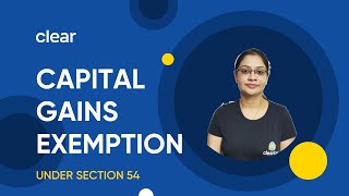 All You Need to Know About Capital Gains Exemption Under Section 54