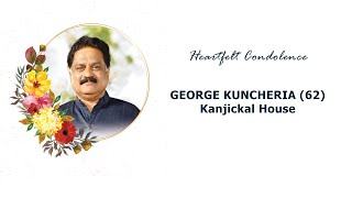 Funeral Service | GEORGE KUNCHERIA (62), Kanjickal House