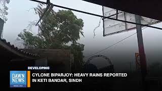 Heavy Rains Lash Keti Bandar, Sindh Ahead of Cyclone Biparjoy | Developing | Dawn News English