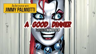 Jimmy Palmiotti | A Good Dinner -  Patreon Bonus