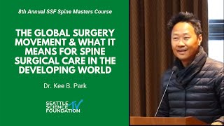 The Global Surgery Movement & Spine Surgical Care in the Developing World - Kee B. Park, PhD