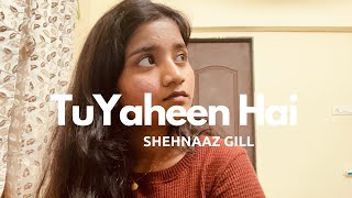 Tu Yaheen Hai(Cover) - Shehnaaz Gill!