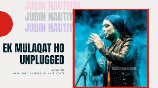 Ek Mulaqat Ho Unplugged Version|Jubin Nautiyal| Akib Kobir Rabby #Akcovers #Unplugged #SonaliCable