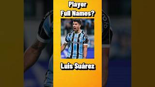 Luis Suárez FULL NAME |Football Trivia|