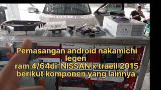 Cara pasang android nakamichi legen ram 4/64 di Nissan x traeil 2015 dan berikut komponen lainnya