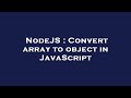NodeJS : Convert array to object in JavaScript