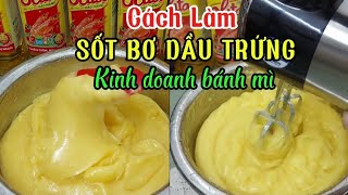 Cách Làm Sốt Bơ Dầu Trứng Kinh Doanh Bánh Mì Thơm Béo Không Bị Tách Dầu #sốtbơbánhmì