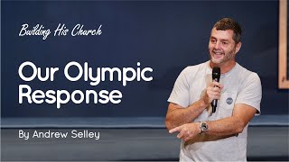 Our Olympic Response | Andrew Selley | Building His Church