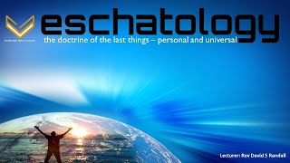 Eschatology: The Doctrine of the Last Things