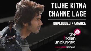 Tujhe Kitna Chahne Lage | Unplugged Karaoke  - The Indian Unplugged Karaoke