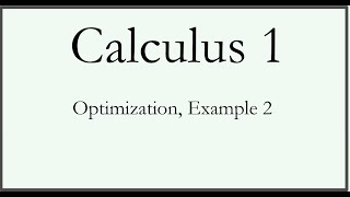Optimization, Example 2 - Calculus 1