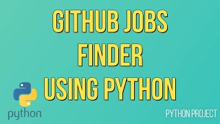 How to Create Github Jobs Finder in Python | #Python Projects