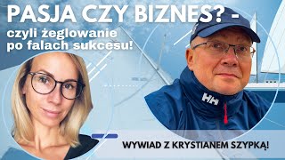 ŻEGLOWANIE PO FALACH SUKCESU : Pasja czy biznes? | Wywiad z Krystianem Szypką