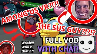 The SUS GUY Plays AMONG US VR?!?!?! (REAL) (NOT CLICKBAIT) (FULL VOD WITH CHAT)