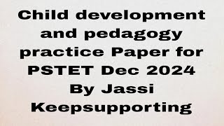 Child development and pedagogy practice paper for PSTET Dec 2024 by Jassi #keepsupporting