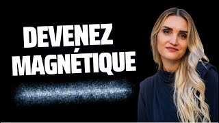 Comment devenir MAGNETIQUE et CHARISMATIQUE, 3 conseils en or