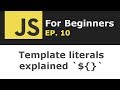 JavaScript template literals explained | JS for Beginners Ep. 10