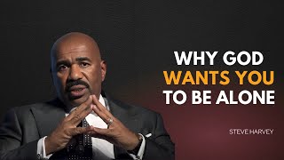 WHY GOD WANTS YOU TO BE ALONE | Steve Harvey Motivation | Best Motivational Speech