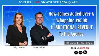 How James added over a whopping £650K additional revenue to his agency