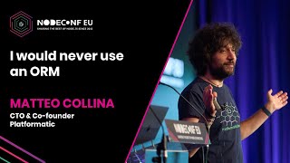 I would never use an ORM - Matteo Collina | NodeConf EU 2022