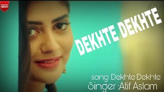 DEKHTE DEKHTE Full song Lyrics | Atif Aslam | Dekhte Dekhte Lyrics