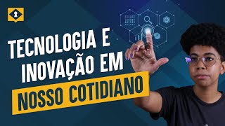 TECNOLOGIA:  QUAIS OS IMPACTOS EM NOSSO COTIDIANO?