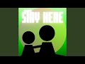 Stay Here