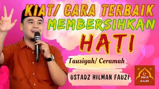 Kiat Cara Terbaik Membersihkan Hati | Tausiyah/ Ceramah Ustadz Hilman Fauzi | BINAR QALBU |