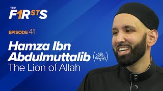 Hamza Ibn Abdulmuttalib (ra): The Lion of Allah | The Firsts | Dr. Omar Suleiman
