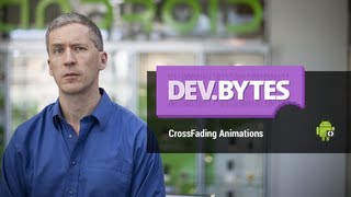 DevBytes: CrossFading Animations