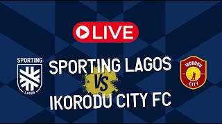 Sporting Lagos FC VS Ikorodu City FC