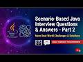 Scenario-Based Java Interview Questions & Answers - Part 2 | Explained with Code Snippets