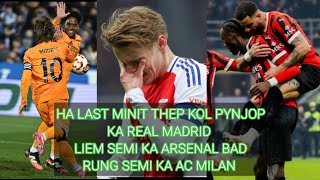 HA LAST MINIT THEP KOL PYNJOP KA REAL MADRID//LIEM KA ARSENAL HAKA SEMI FINAL