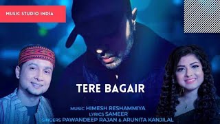 Tere_Bagair #pawandeep_Rajan Tere Bagair -pawandeep Rajan Arunita _ himesh reshammiya _ New song out