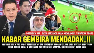 🔴TIMNAS TERBARU❗ KEPUTUSAN TEPAT ERICK THOHIR  PRESIDEN AFC \u0026 AFF MOHON INDONESIA JANGAN KELUAR AFF