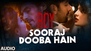'Sooraj Dooba Hain' FULL AUDIO Song | Roy | Arijit singh|Ranbir Kapoor | Arjun Rampal | T-Series