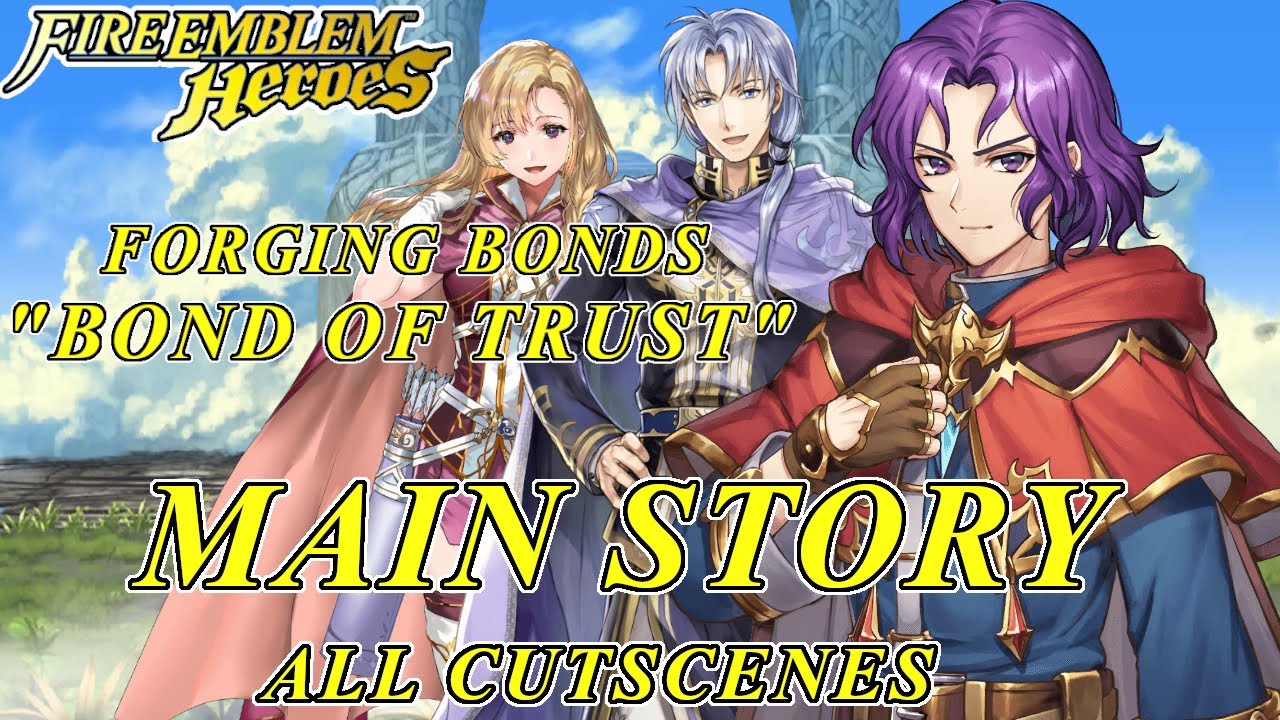 Fire Emblem Heroes - Forging Bonds "Bond Of Trust" Main Story ALL ...