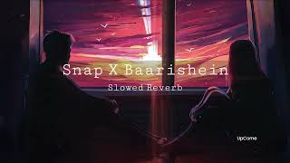 Snap X Baarishein  (slowed + reberb) || UpCome