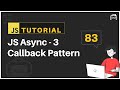 #83 JavaScript Bangla Tutorial | Callback Pattern | Asynchronous JavaScript - 3