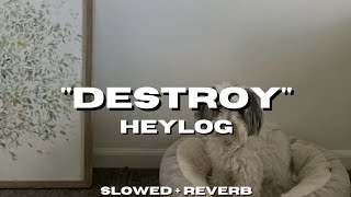 heylog - destroy [Slowed + Reverb]